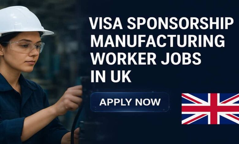 Visa Sponsorship Manufacturing Worker Jobs in UK
