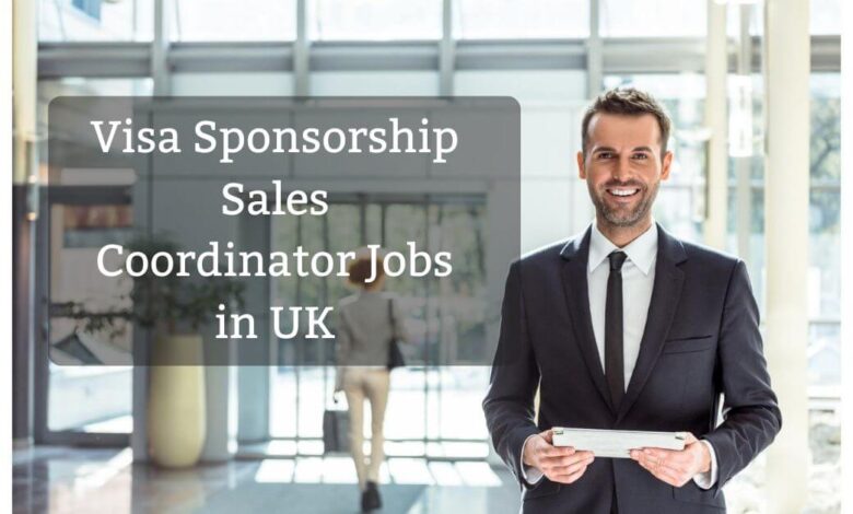 Visa Sponsorship Sales Coordinator Jobs in UK
