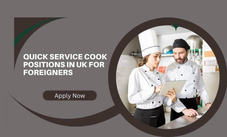 Quick Service Cook Positions In UK For Foreigners