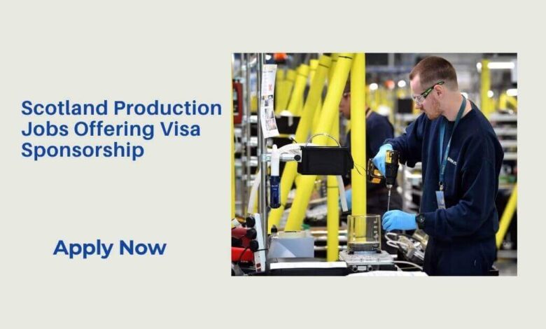 Scotland Production Jobs Offering Visa Sponsorship