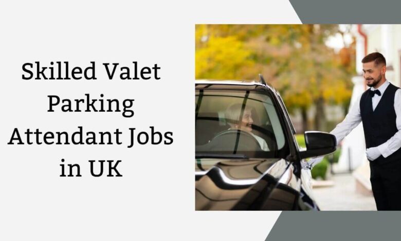 Skilled Valet Parking Attendant Jobs in UK