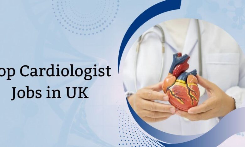 Top Cardiologist Jobs in UK