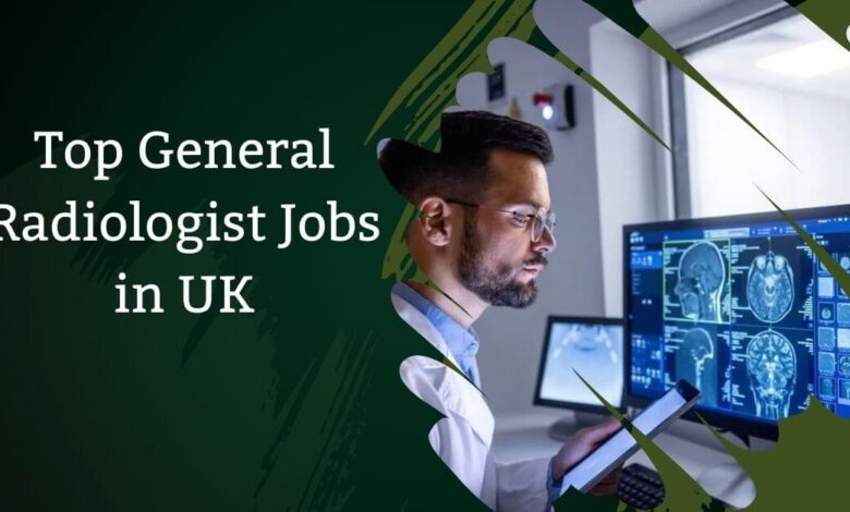 Top General Radiologist Jobs in UK