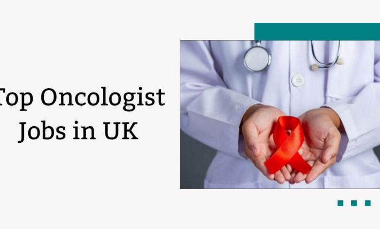 Top Oncologist Jobs in UK