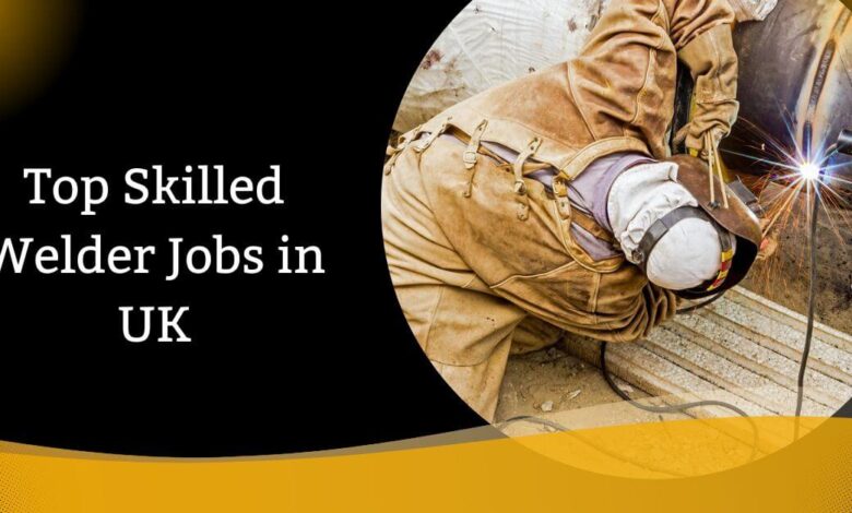 Top Skilled Welder Jobs in UK