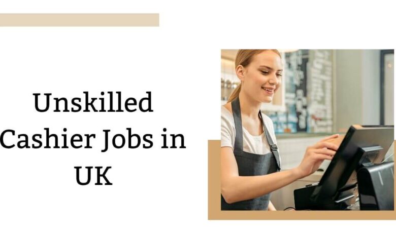 Unskilled Cashier Jobs in UK