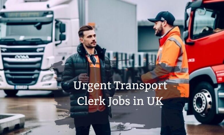 Urgent Transport Clerk Jobs in UK