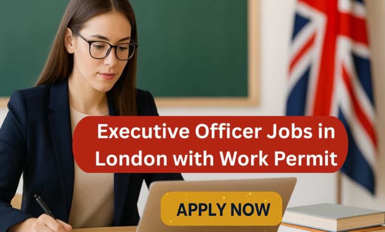 Executive Officer Jobs in London with Work Permit