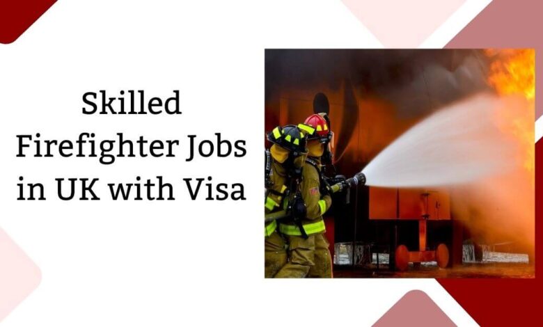 Skilled Firefighter Jobs in UK with Visa