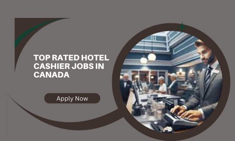 Top Rated Hotel Cashier Jobs In Canada