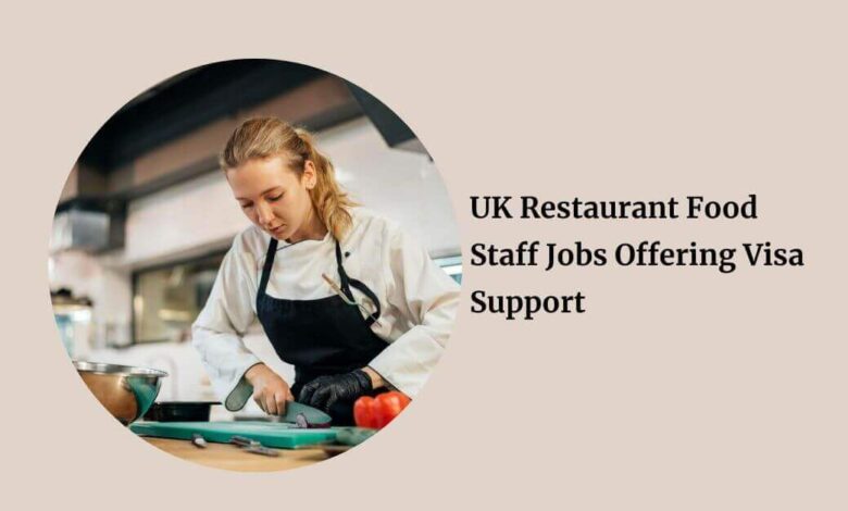 UK Restaurant Food Staff Jobs Offering Visa Support