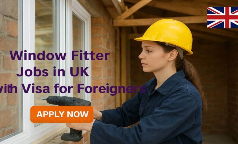 Window Fitter Jobs in UK with Visa for Foreigners