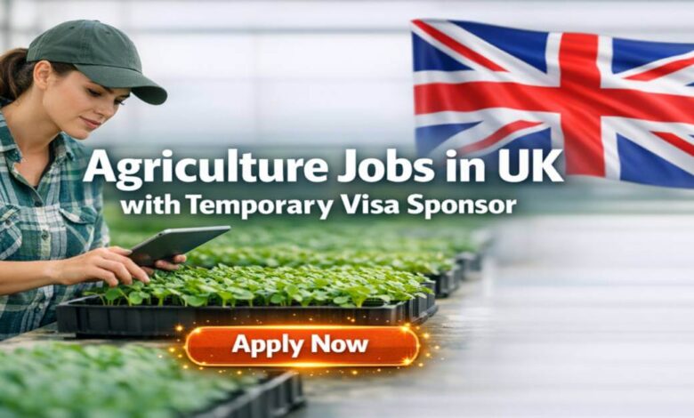 Agriculture Jobs in UK with Temporary Visa Sponsor